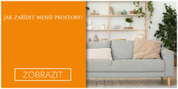 JAK ZAŘÍDIT MENŠÍ PROSTORY?